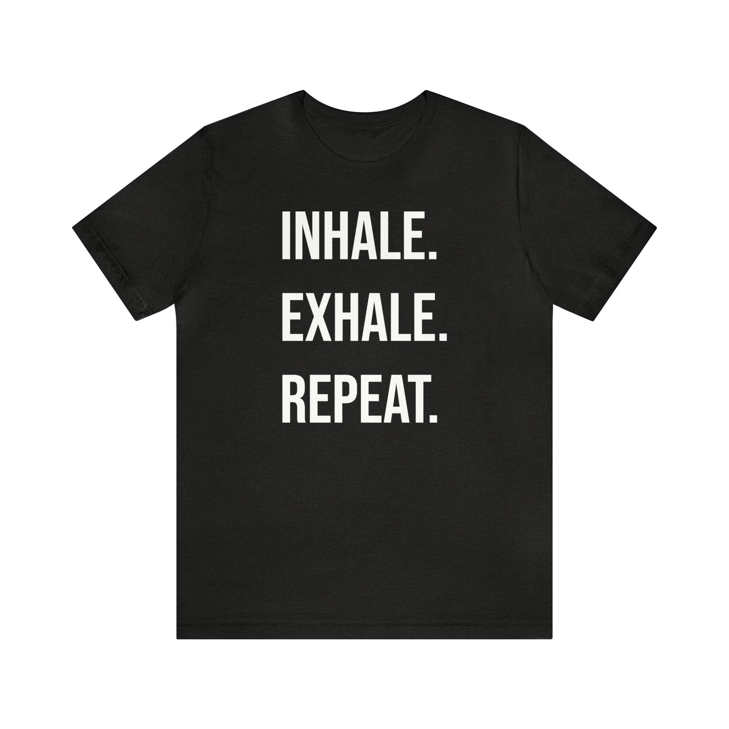 INHALE. EXHALE. REPEAT. T-Shirt