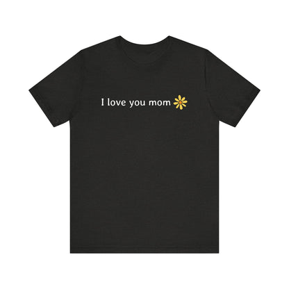 I love you mom T-Shirt