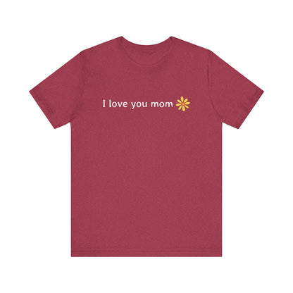 I love you mom T-Shirt