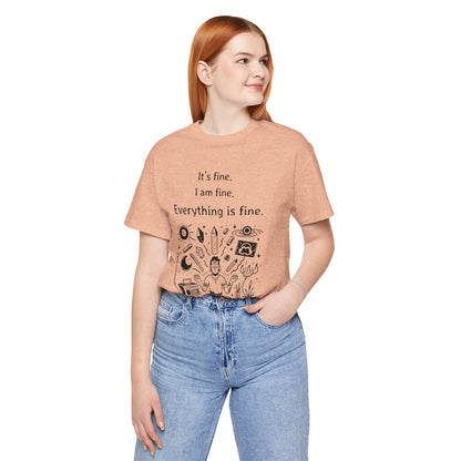 It's fine. I am fine. Everything is fine. T-Shirt