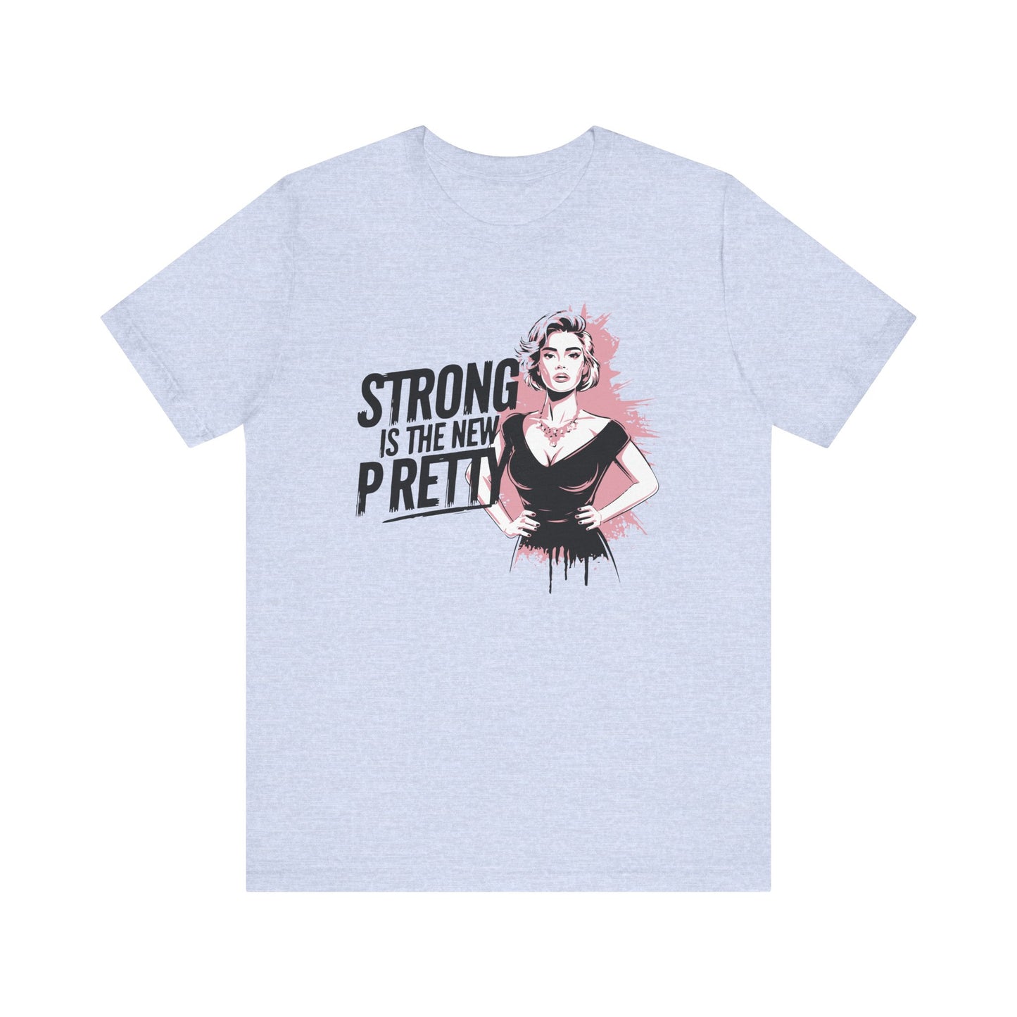 Strong is the New Pretty - T-shirt