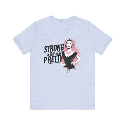 Strong is the New Pretty - T-shirt