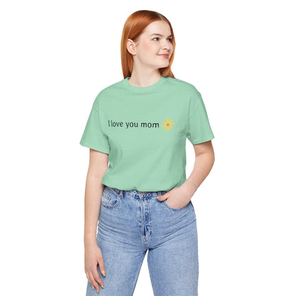 I love you mom - T-Shirt