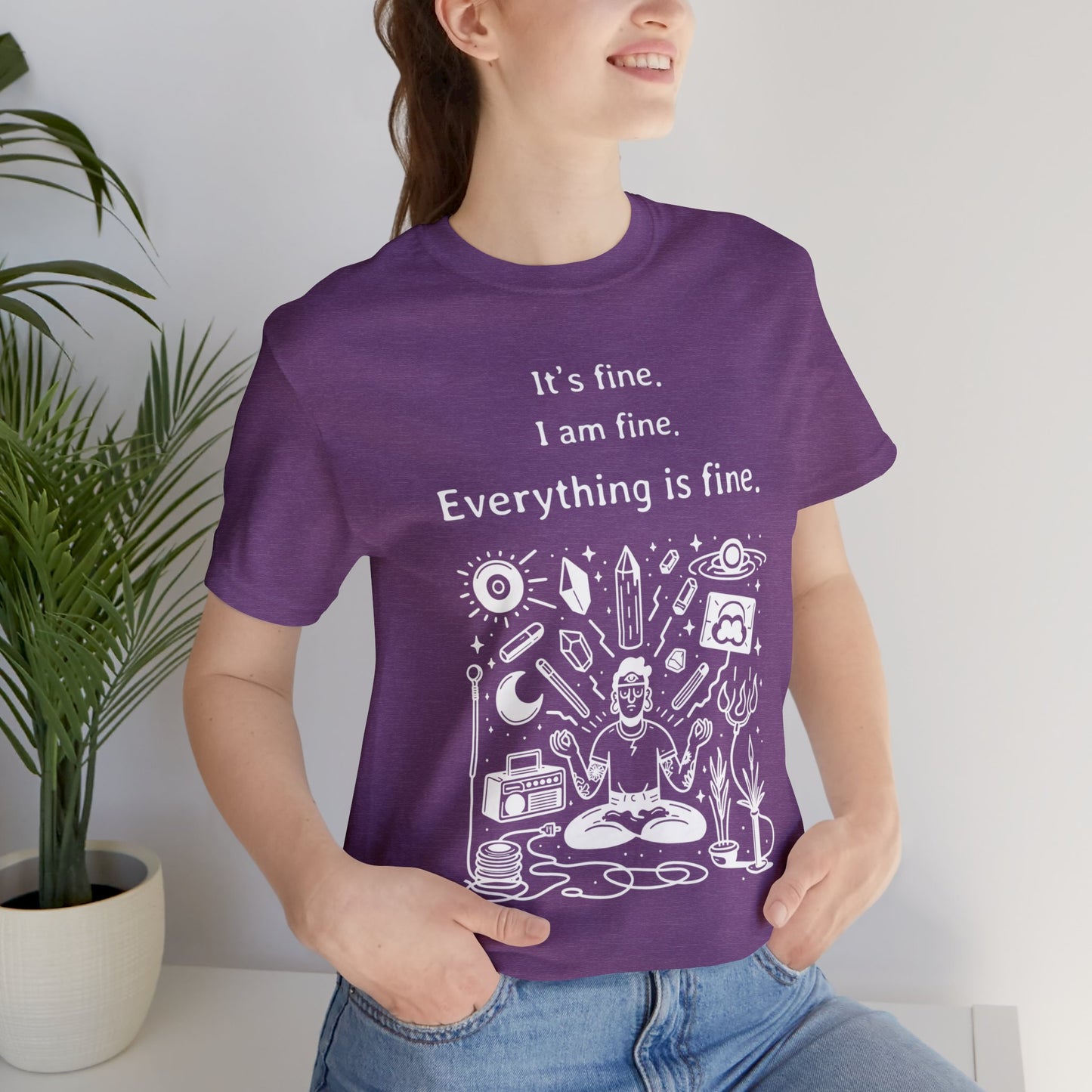 It's fine. I am fine. Everything is fine. T-Shirt