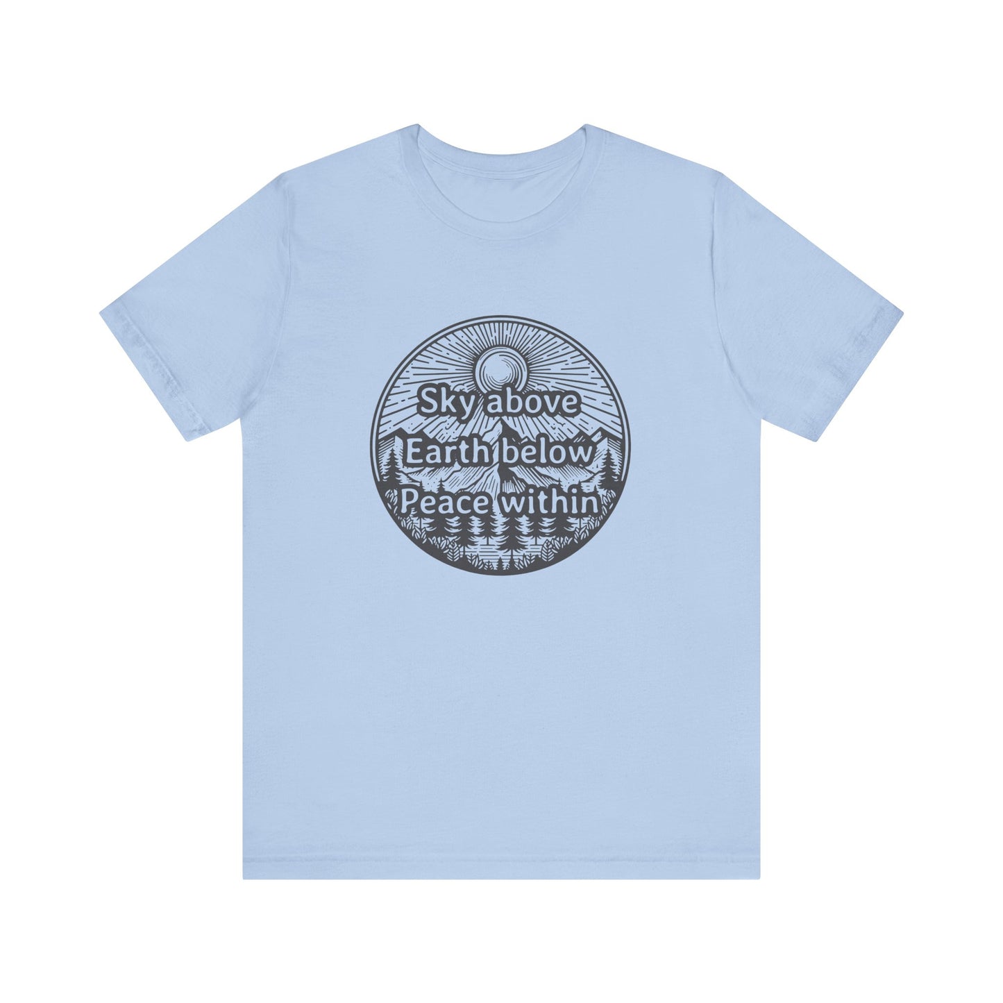 Sky above. Earth below. Peace within. T-Shirt