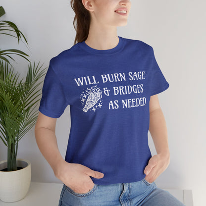 Will burn sage & bridges as needed T-Shirt