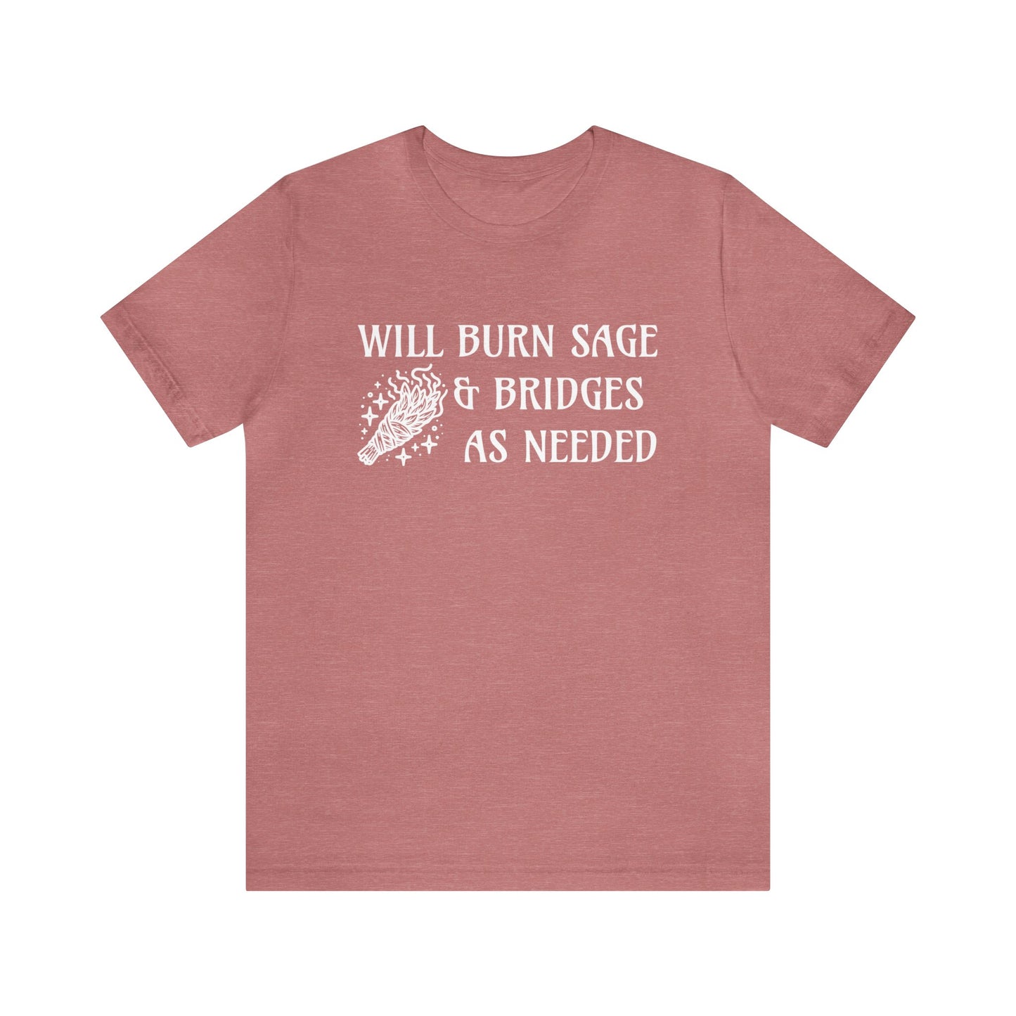 Will burn sage & bridges as needed T-Shirt