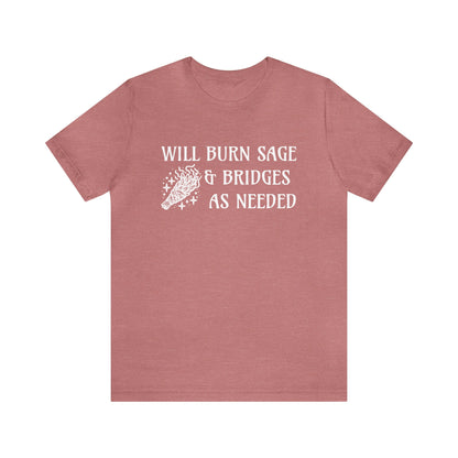 Will burn sage & bridges as needed T-Shirt