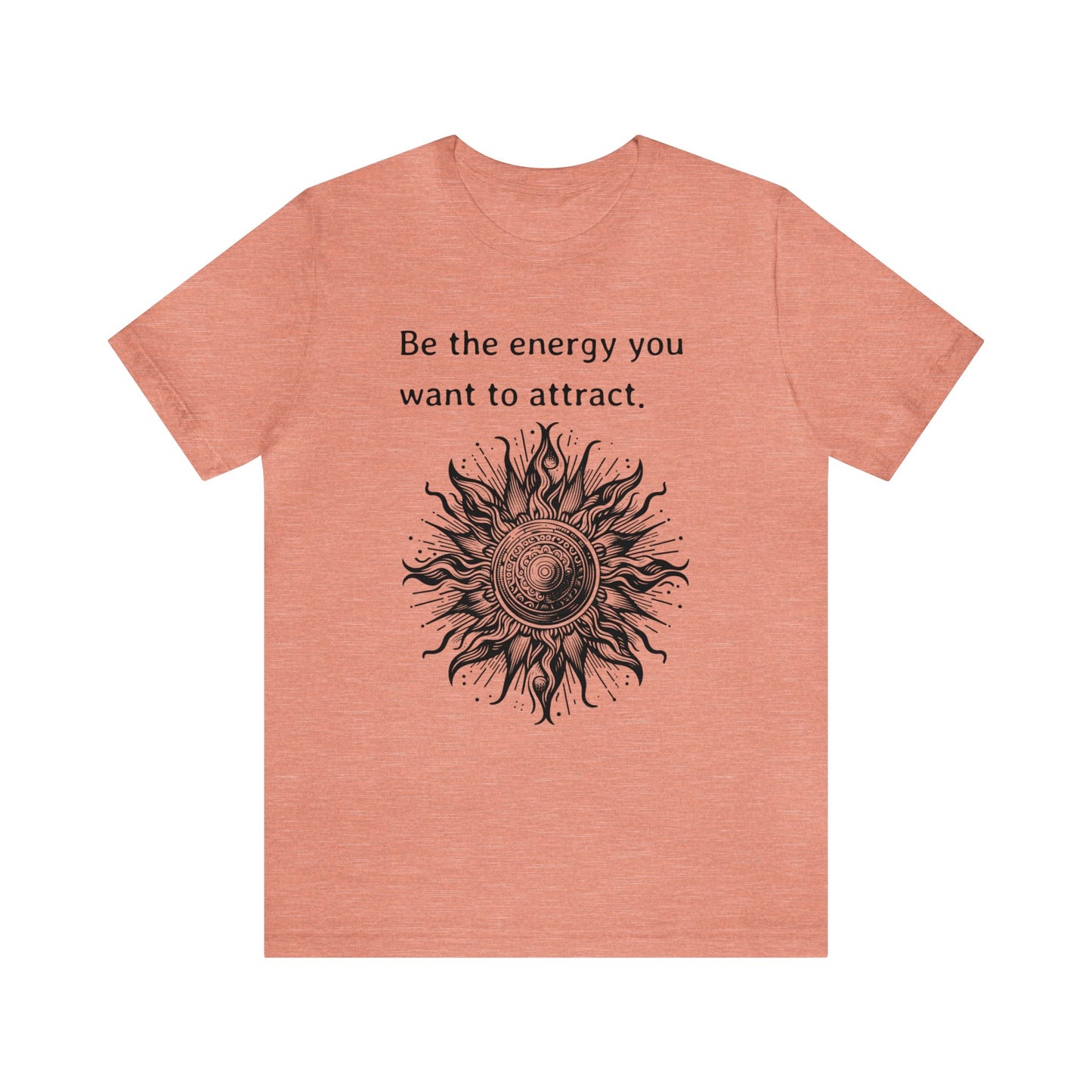 Be the energy you want to attract T-Shirt