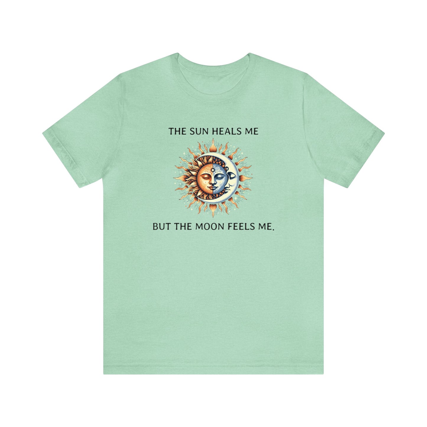 The sun heals me but the moon feels me. T-Shirt