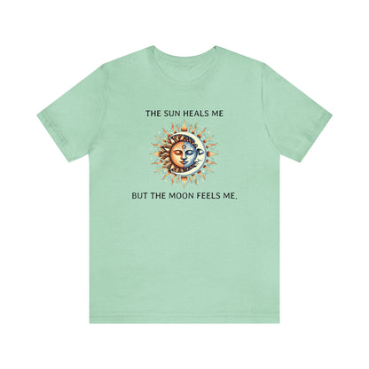 The sun heals me but the moon feels me. T-Shirt