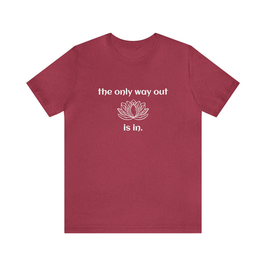 the only way out is in. T-Shirt