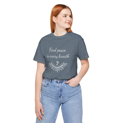 Find peace in every breath - T-Shirt