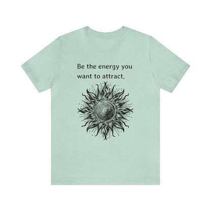 Be the energy you want to attract T-Shirt