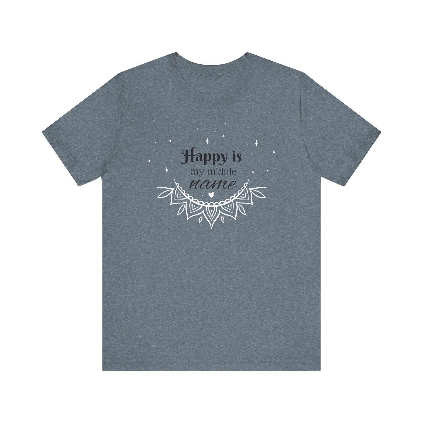 Happy is my middle name T-Shirt