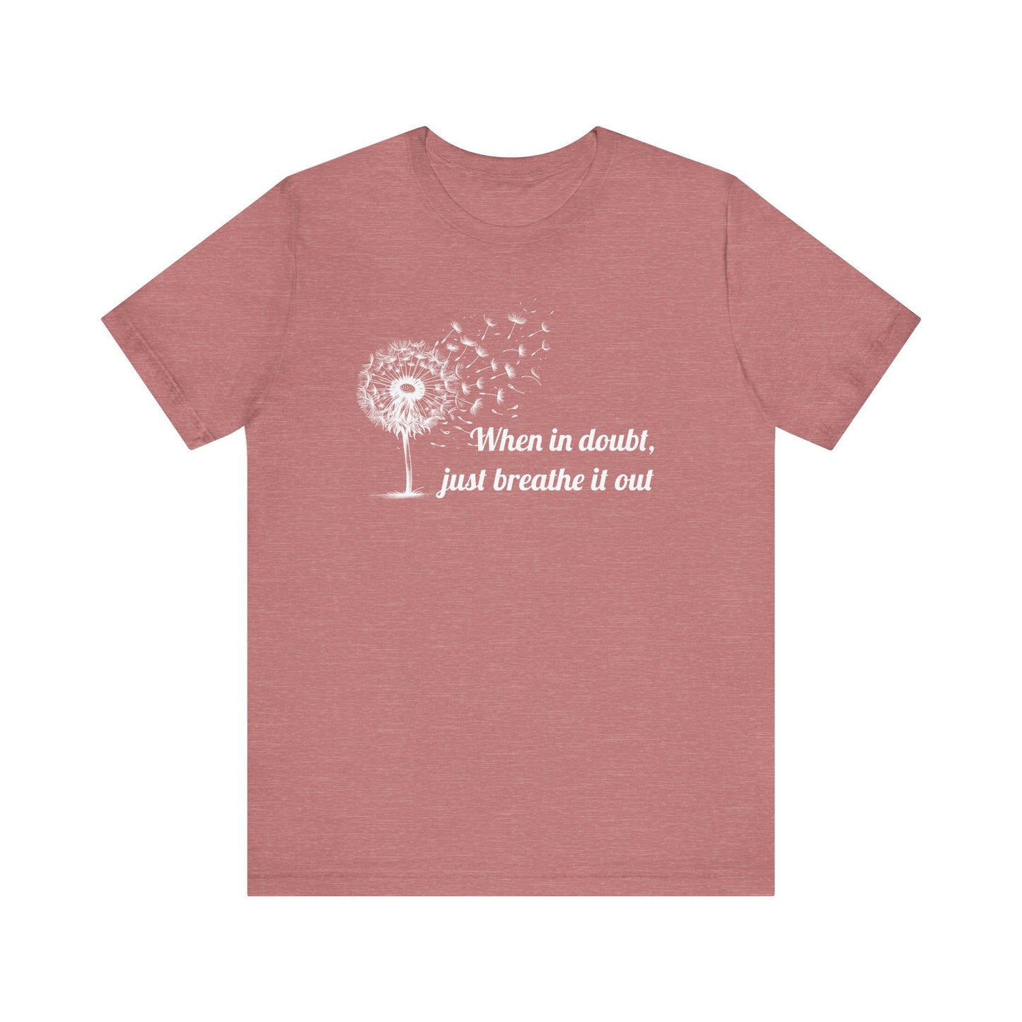 When in doubt, just breath it out - T-Shirt