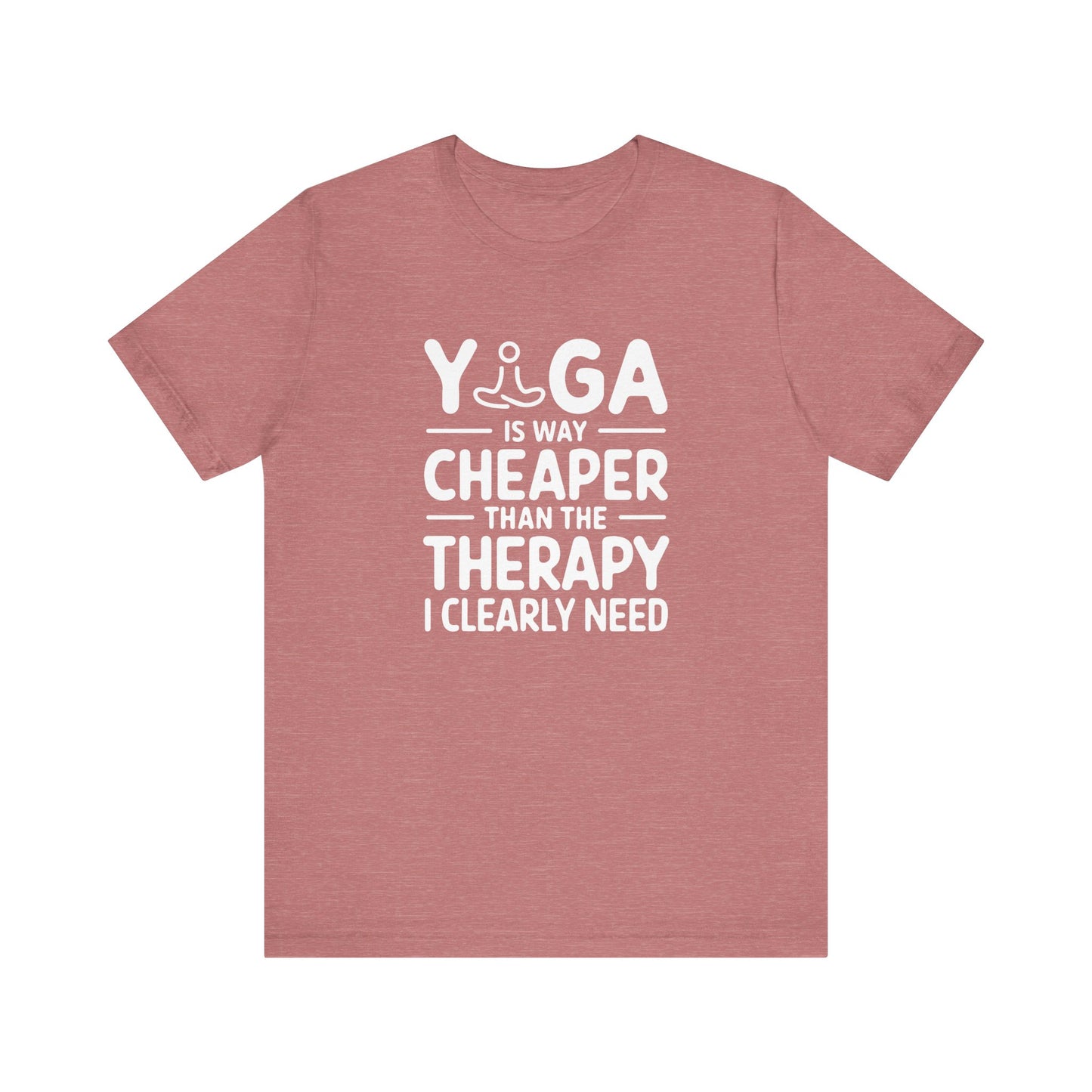 Yoga is way cheaper than the therapy I clearly need T-Shirt