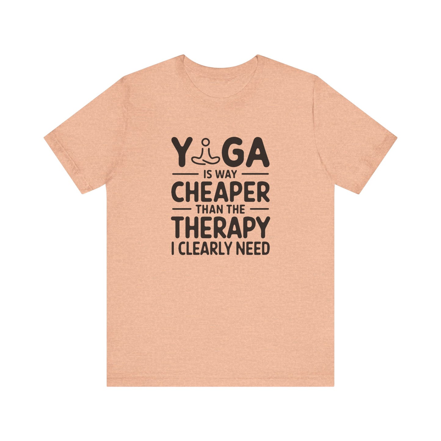 Yoga is way cheaper than the therapy I clearly need T-Shirt