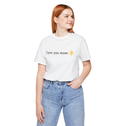 I love you mom - T-Shirt