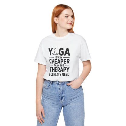 Yoga is way cheaper than the therapy I clearly need - T-Shirt