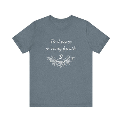 Find peace in every breath - T-Shirt