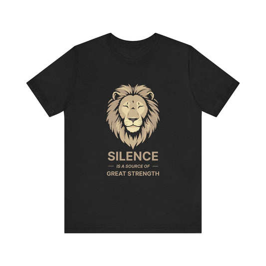 "Silence is a source of great strength" T-shirt