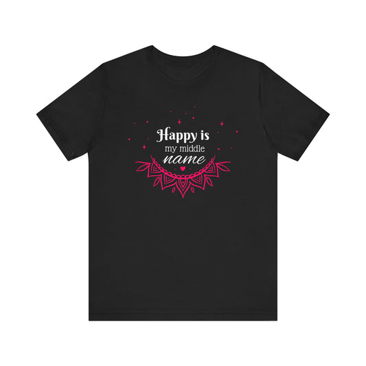Happy is my middle name T-Shirt