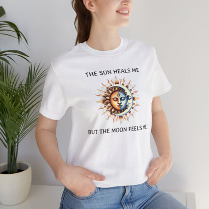 The sun heals me but the moon feels me. T-Shirt