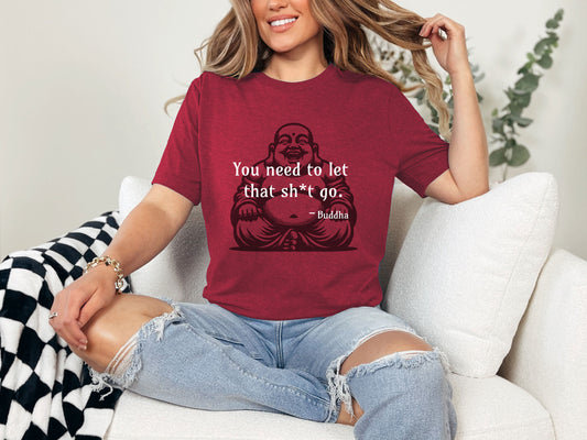 You Need To Let That Sh*t Go T-Shirt