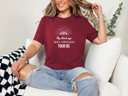 My third eye SEES THROUGH YOUR BS T-Shirt